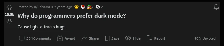 Cause light attracts bugs. Dark mode meme